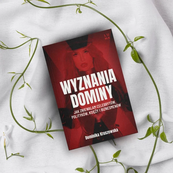 Wyznania dominy. Jak zniewalam celebrytów, polityków, księży i biznesmenów