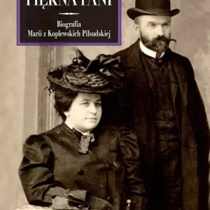 Piękna Pani. Biografia Marii z Koplewskich Piłsudskiej