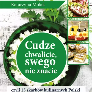 Cudze chwalicie, swego nie znacie, czyli 15 skarbów kulinarnych Polski