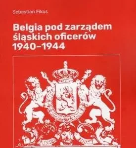 Belgia pod rządami śląskich oficerów 1940-1944