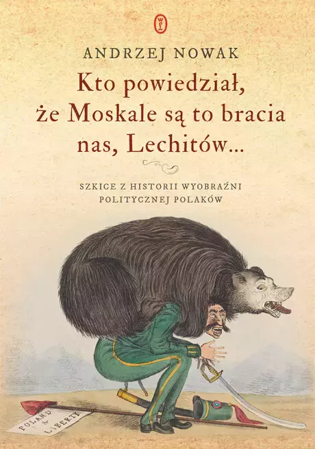 01c2ff3-kto-powiedzial-ze-mo.webp Kto powiedział, że Moskale są to bracia nas, Lechitów... Szkice z historii wyobraźni politycznej Polaków