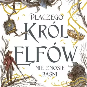 Dlaczego król elfów nie znosił baśni