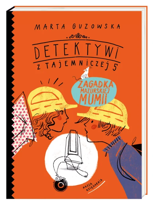 Detektywi z Tajemniczej 5. Tom 6. Zagadka mazurskiej mumii