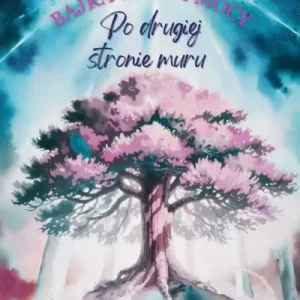 Bajka cudu i mocy. Po drugiej stronie muru