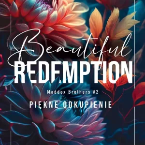 Beautiful Redemption. Piękne odkupienie. Seria Maddox Brothers. Tom 2