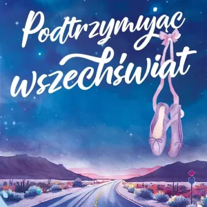 Podtrzymując wszechświat