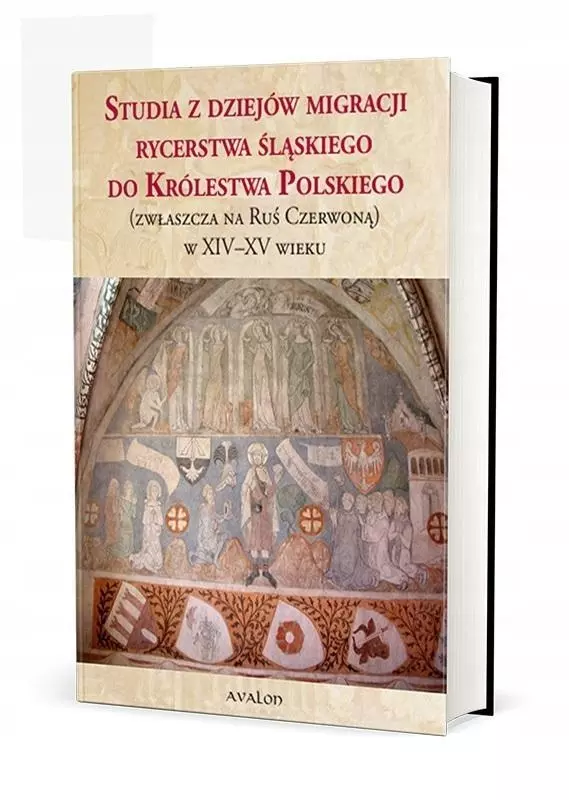 Studia z dziejów migracji rycerstwa śląskiego do Królestwa Polskiego (zwłaszcza na Ruś Czerwoną) w XIV-XV wieku