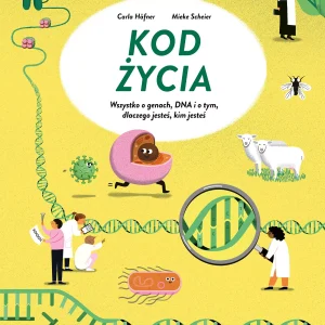 Kod życia. Wszystko o genach, DNA, i o tym dlaczego jesteś, kim jesteś