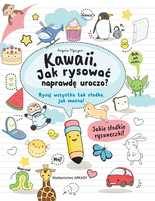 Kawaii. Jak rysować naprawdę uroczo. Rysuj wszystko tak słodko, jak można