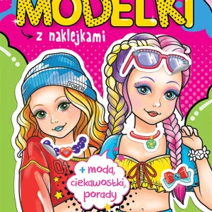 Supermodelki z naklejkami. Kolorowanka szalonej dziewczynki + moda, ciekawostki, porady