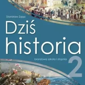 Dziś historia 2. Podręcznik dla klasy 2 szkoły branżowej I stopnia, wydanie 2021
