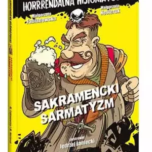 Horrrendalna historia Polski. Sakramencki sarmatyzm