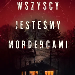 Wszyscy jesteśmy mordercami