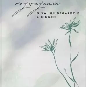 Rozważania o św. Hildegardzie z Bingen