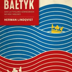 Przez Bałtyk. 1000 lat polsko-szwedzkich wojen i miłości
