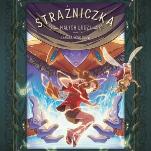 Strażniczka Małych Ludzi. Tom 4. Zemsta goblinów