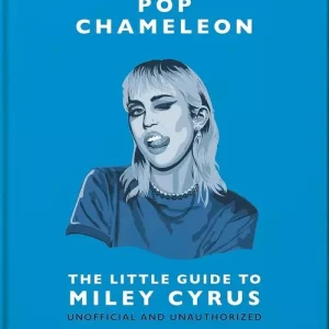 Pop Chameleon The Little Guide to Miley Cyrus