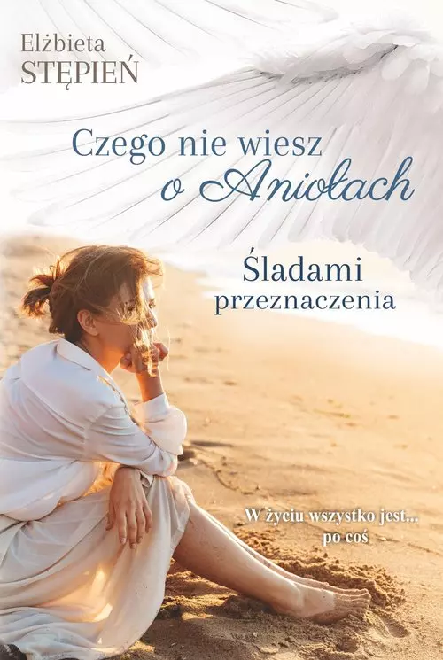 Czego nie wiesz o Aniołach. Tom 1. Śladami przeznaczenia