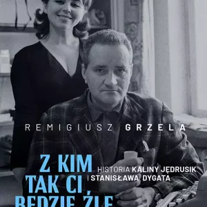 Z kim tak ci będzie źle jak ze mną? Historia Kaliny Jędrusik i Stanisława Dygata