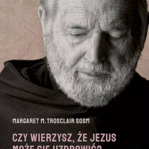 Czy wierzysz, że Jezus może Cię uzdrowić? Życie i dzieło O. Petera Mary Rookeya