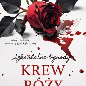 Krew róży. Szkarlatne Ogrody. Tom 4