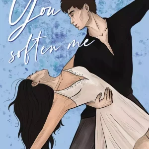 You Soften Me