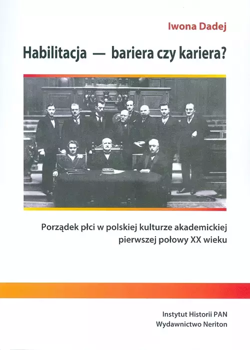 Habilitacja - bariera czy kariera? Porządek płci w polskiej kulturze akademickiej pierwszej połowy XX wieku