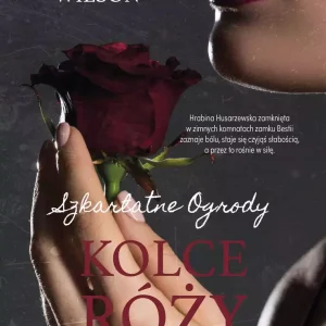 Kolce róży. Szkarłatne Ogrody. Tom 2