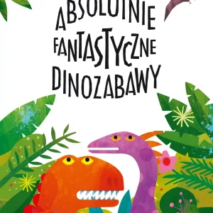 Absolutnie fantastyczne dinozabawy