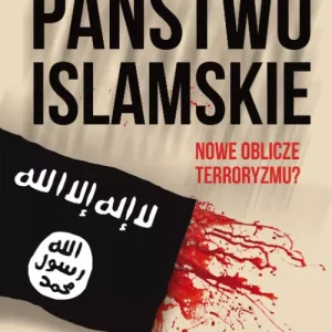 Państwo Islamskie. Nowe oblicze terroryzmu? wyd. 2