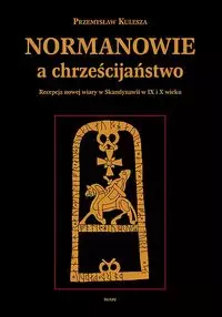 Normanowie a chrześcijaństwo. Recepcja nowej wiary w Skandynawii w IX i X w.