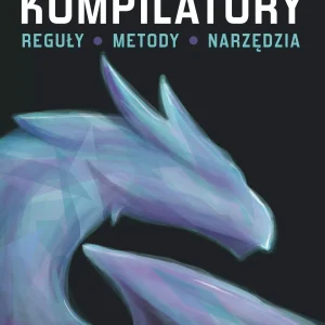 Kompilatory. Reguły, metody, narzędzia, wydanie 2