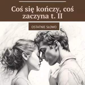 Coś się kończy, coś zaczyna. Tom II
