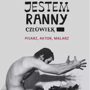 Jestem ranny człowiek. Pisarz, aktor, malarz