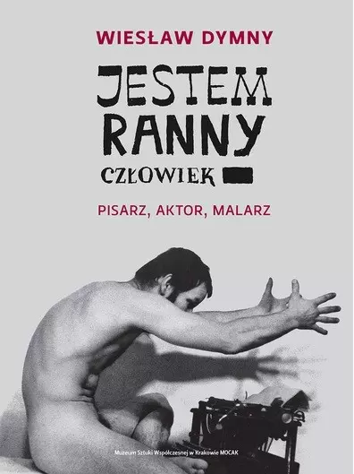 Jestem ranny człowiek. Pisarz, aktor, malarz