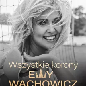 Wszystkie korony Ewy Wachowicz