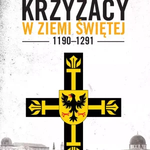 Krzyżacy w Ziemi Świętej 1190-1291