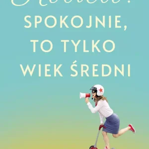 Kobieto! Spokojnie, to tylko wiek średni