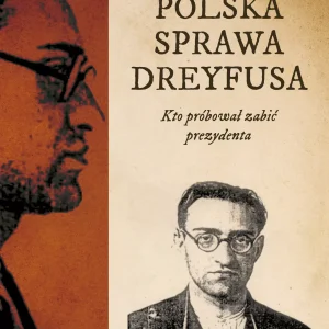 Polska sprawa Dreyfusa. Kto próbował zabić prezydenta