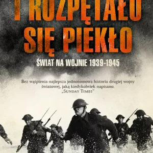 I rozpętało się piekło. świat na wojnie 1939-1945