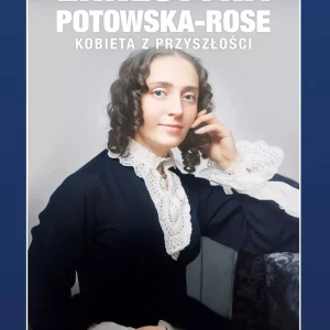 Bez bogów. Ernestyna Potowska-Rose. Kobieta z przyszłości.