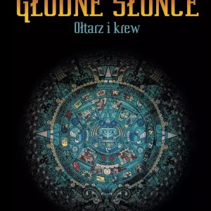 Głodne Słońce. Tom 2. Ołtarz i krew
