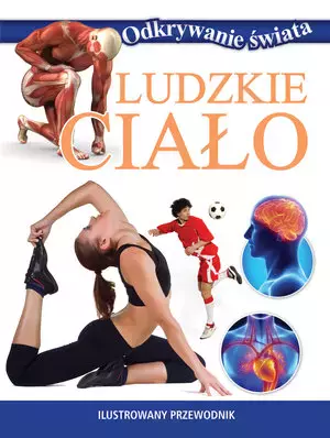 Ludzkie ciało. Odkrywanie świata