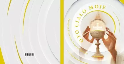 Oto ciało moje. Pamiątka I Komunii Świętej