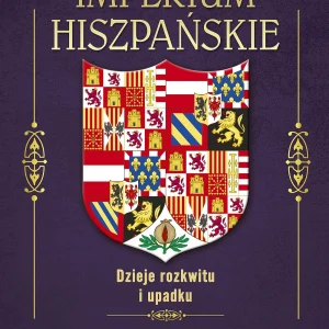 Imperium hiszpańskie. Dzieje rozkwitu i upadku
