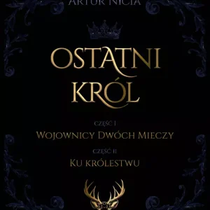 Ostatni król. Tom 1. Wojownicy Dwóch Mieczy. Tom 2. Ku królestwu
