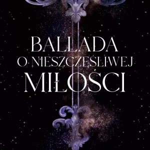 Baśń o złamanym sercu. Tom 2. Ballada o nieszczęśliwej miłości