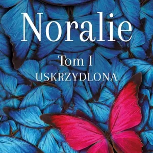 Noralie. Tom I. Uskrzydlona