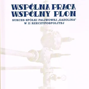 Wspólna praca, wspólny plon. Sukces spółki paliwowej Gazolina w II Rzeczypospolitej