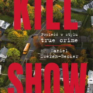 Kill Show. Powieść w stylu true crime